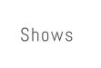 Shows