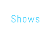 Shows